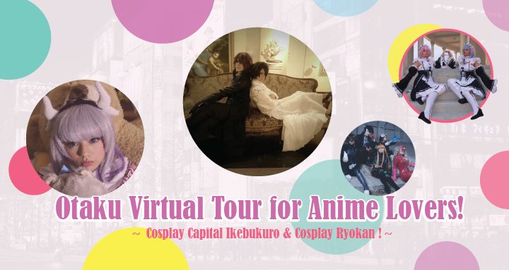 Anime & Cosplay LIVE Virtual Tour in JAPAN