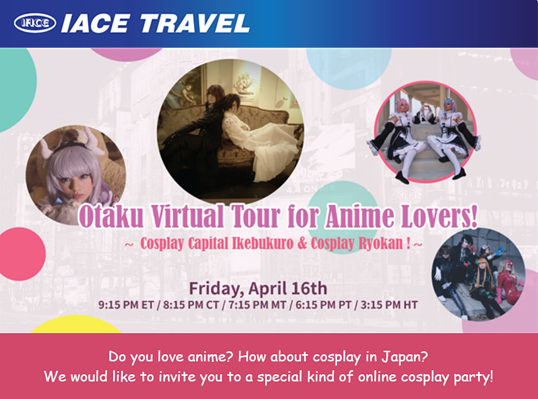 Anime & Cosplay LIVE Virtual Tour in JAPAN on April 16th